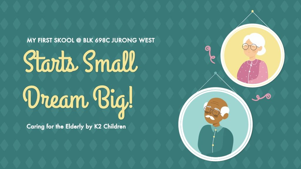 START SMALL DREAM BIG "CARING FOR ELDERLY" BY K2 Children of My First Skool @ Blk 698C Jurong West