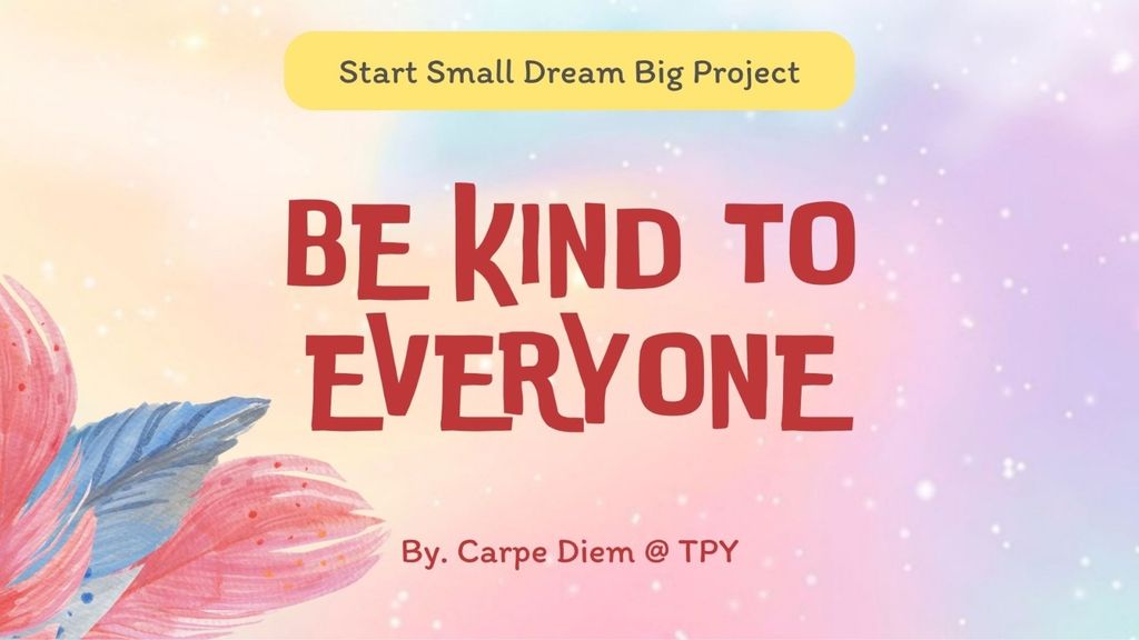 BE KIND TO EVERYONE